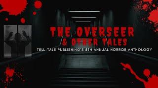 The Overseer & Other Tales Tell-Tale Publishing's 8th Annual Horror Anthology