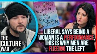 Liberal Says Being A Woman Is A PERFORMANCE, This Is Why Men Are FLEEING The Left