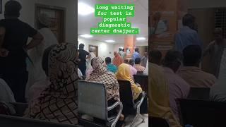 long waiting for test in popular diagnostic center in dinajpur.