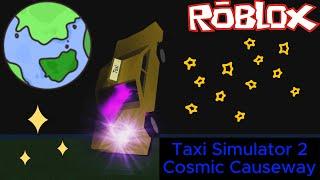 Taxi Simulator 2 - How To Get To Cosmic Causeway [ROBLOX]