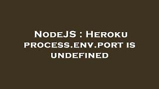 NodeJS : Heroku process.env.port is undefined