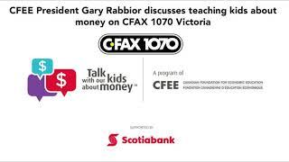 CFEE President Gary Rabbior on CFAX 1070 Victoria discusses teaching kids about money