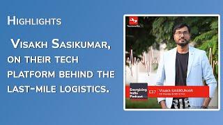 Visakh Sasikumar, on their tech platform behind the last-mile logistics.