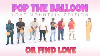 Ep28: Pop The Balloon or Find Love (Love Mountain Edition)