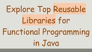 Explore Top Reusable Libraries for Functional Programming in Java