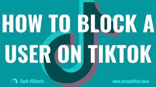 How to Block a User on TikTok: #shorts #tiktok #techtips