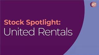 Alliance Trust - Stock Spotlight: United Rentals