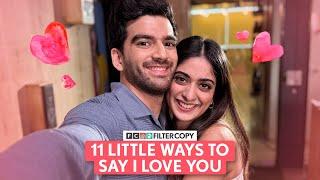 FilterCopy | 11 Little Ways to Say I Love You | Ft. Tanya Maniktala, Danesh Razvi