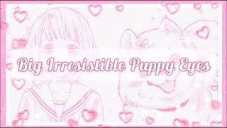 》Big Irresistible Puppy Eyes《 [Subliminal]