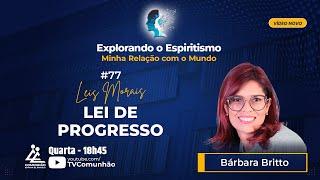 Explorando o Espiritismo | #77 - LEIS MORAIS: LEI DE PROGRESSO - Bárbara Britto