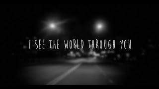 I see the world through you