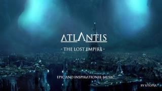 Atlantis - the Lost Empire - Epic and Inspirational Music by Utopia