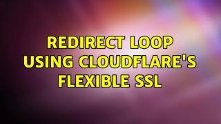 Redirect loop using cloudflare's Flexible ssl (3 Solutions!!)