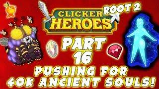 Clicker Heroes Root 2: PUSHING FOR 40K AS! - Walkthrough Guide #16 - PC Gameplay