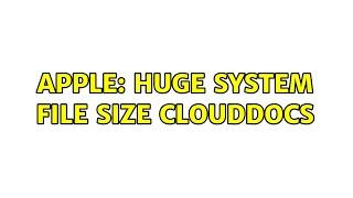 Apple: Huge system file size CloudDocs