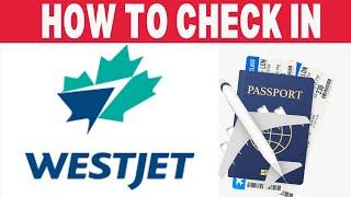 How To Check In On Westjet App | How To Check In Westjet Flight