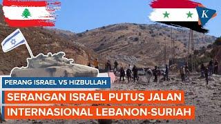 Lebanon Terkepung! Israel Putus Jalan Utama Lebanon-Suriah, Dituding sebagai Jalur Senjata Hizbullah