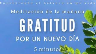 Meditación de la mañana GRATITUD por un NUEVO DÍA ️ - 5 minutos MINDFULNESS