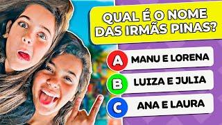 SUPER QUIZ DAS IRMÃS PINAS  O Quanto você sabe sobre as irmãs PINAS?