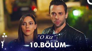 O Kız 10. Bölüm