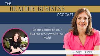 Be The Leader of Your Business to Grow with Ruth Kudzi