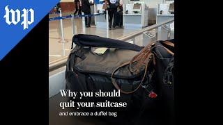 Why you should quit your suitcase and embrace a duffel bag