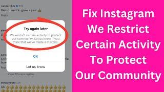 We Restrict Certain Activity to Protect Our Community Instagram | Try Again Later | Problem Solve