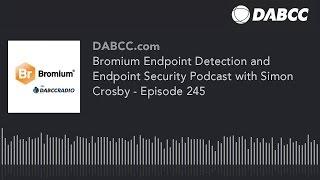 Bromium Endpoint Detection and Endpoint Security Podcast with Simon Crosby - Episode 245