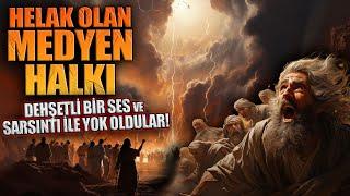 DEHŞETLİ BİR SES VE SARSINTI İLE YOK OLAN KAVİM | MEDYEN - EYKE HALKI - HZ. ŞUAYB (as)