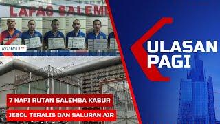 LIVE ULASAN PAGI -  7 Napi Rutan Salemba Kabur, Jebol Teralis Lari Lewat Saluran Air