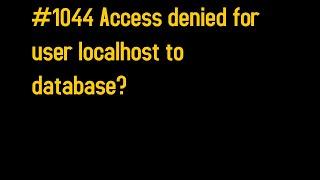 How to fix "#1044 Access denied for user localhost to database"