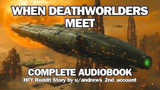 When Deathworlders Meet | Full Sci-Fi Audiobook | HFY Reddit Series | Sci-Fi Bedtime Stories