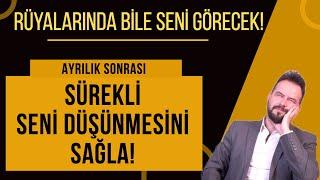 RÜYALARINDA BİLE SENİ GÖRECEK! SÜREKLİ SENİ DÜŞÜNMESİNİ SAĞLA!