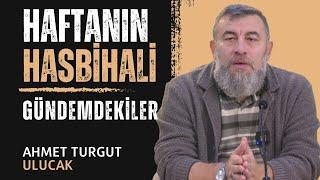 HAFTANIN HASBİHALİ | GÜNDEMDEKİLER: #TUSAŞ, #FETHULLAHGÜLEN, #ABDULLAHÖCALAN | AHMET TURGUT ULUCAK