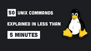 50 unix/bash commands explained in less than 5 minutes