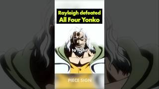 Rayleigh defeated all 4 Yonko, without trying