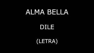 Alma Bella - Dile (Letra/Lyrics)