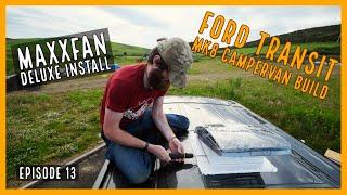 Maxxfan Deluxe Install | EP13 | Ford Transit MK8 Campervan Build |