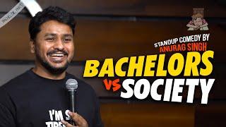 Bachelors vs Society | Stand Up Comedy by Anurag Singh