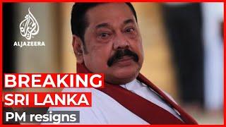 Sri Lanka PM Mahinda Rajapaksa resigns as crisis worsens