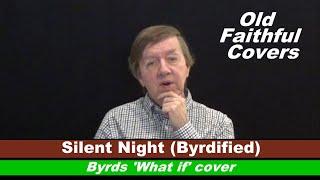 Byrds (What if...?) "Silent Night (Byrdified)" cover - Old Faithful Covers