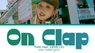 YUQI On Clap (Feat. LEXIE LIU) Lyrics (Color Coded Lyrics)