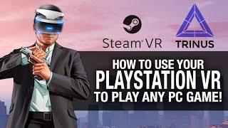 HOW TO GET YOUR PSVR WORKING TO PLAY ANY GAME! // Playstation VR, Trinus VR and SteamVR Gameplay