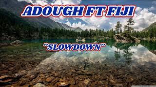 Adough ft Fiji - Slow Down