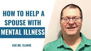 How to Help a Spouse With Mental illness | Dr. David Clarke