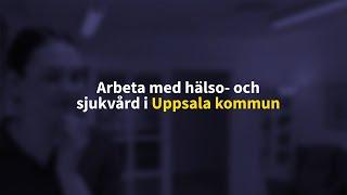 Arbeta med hälso- och sjukvård i Uppsala kommun