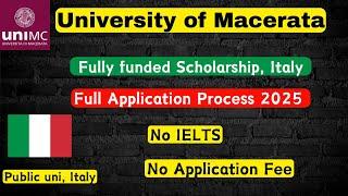 University to Macerata Application process 2025, Fully funded scholarship Italy, No IELTS, No Fees