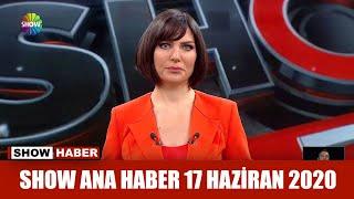 Show Ana Haber 17 Haziran 2020