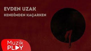 Evden Uzak - Kendimden Kaçarken (Official Lyric Video)