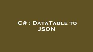 C# : DataTable to JSON